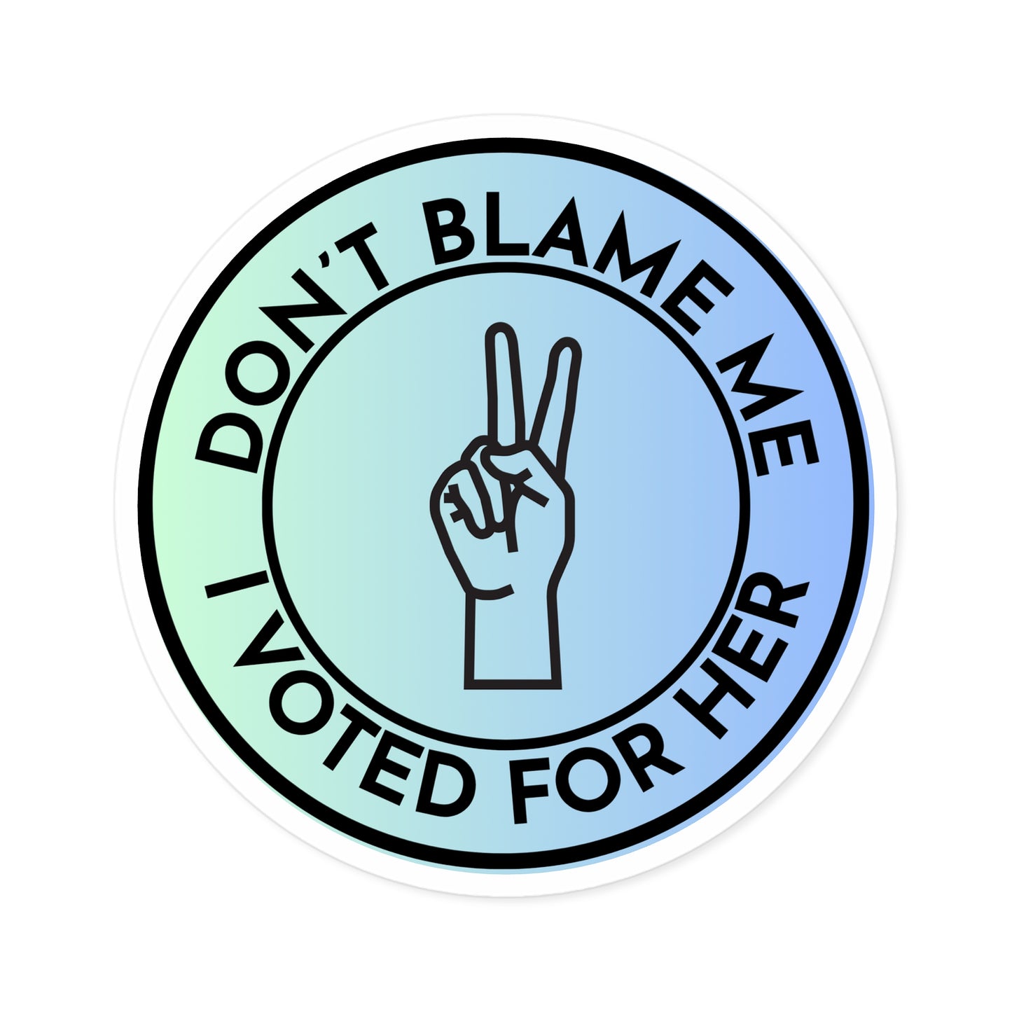 Stickers: Don't Blame Me, I Voted for Her Round Stickers