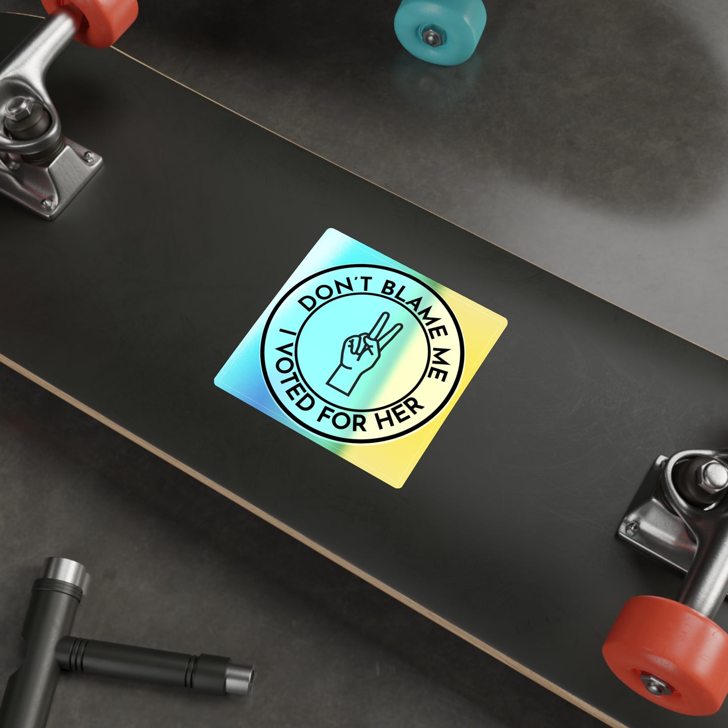 Sticker Set: Holographic 'Don't Blame Me, I voted for her' Statement