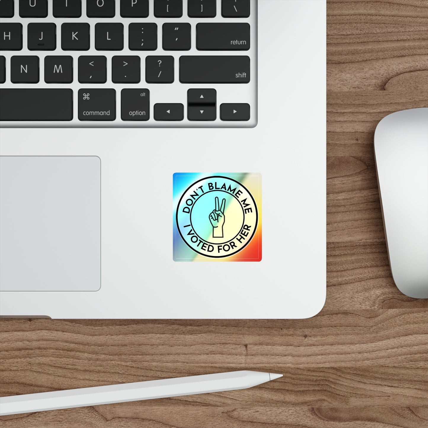 Sticker Set: Holographic 'Don't Blame Me, I voted for her' Statement