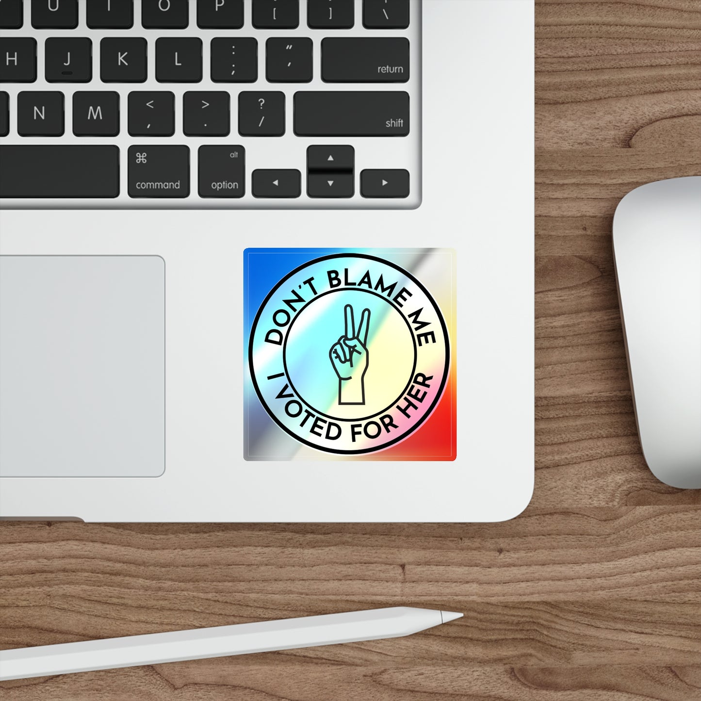 Sticker Set: Holographic 'Don't Blame Me, I voted for her' Statement