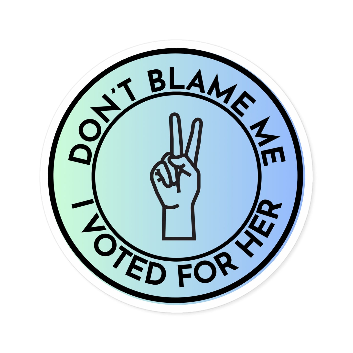 Stickers: Don't Blame Me, I Voted for Her Round Stickers