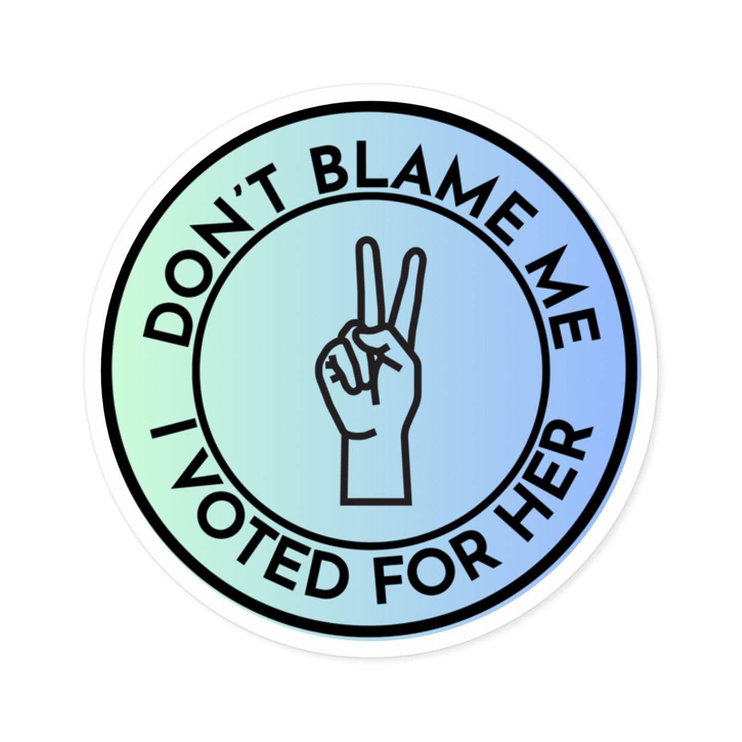 Stickers: Don't Blame Me, I Voted for Her Round Stickers
