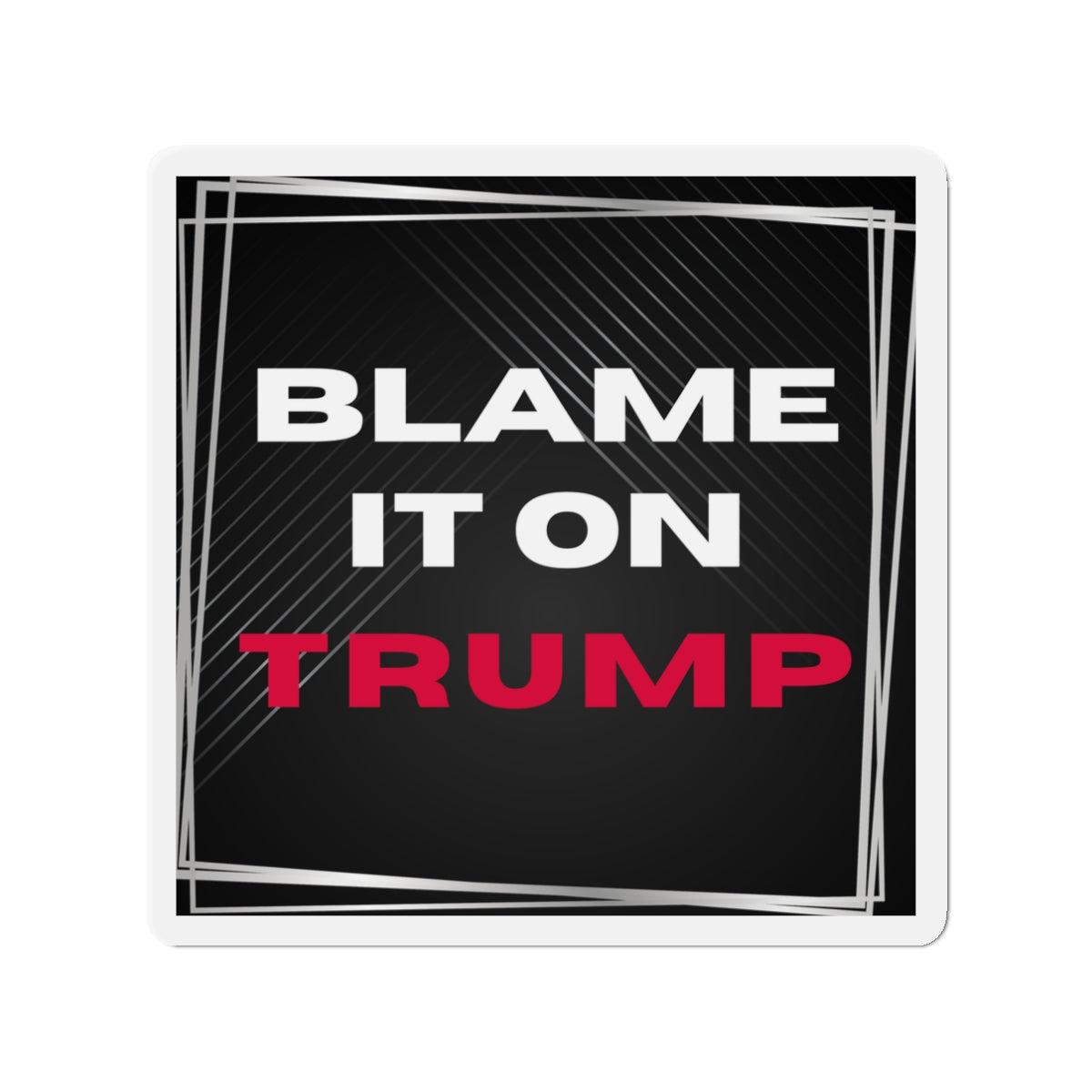Political Magnet Anti-Trump Merch Blame It On Trump Car Magnet Political Decal FDT Resist Protest Activism Gear Anti-Fascism Resistance Sign