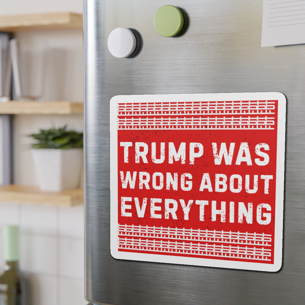 Political Magnet FDT Anti Trump Was Wrong About Everything Protest Car Magnet Political Decal Activism Gear Resist Anti-Fascism Resistance