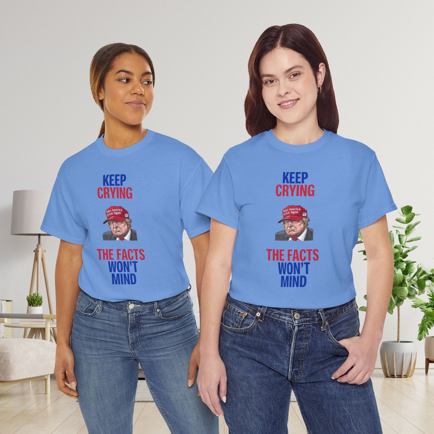 Keep Crying Facts Won't Mind Shirt- Humorous Anti-Fascism Tee-  Democrat Presidential Election T-Shirt