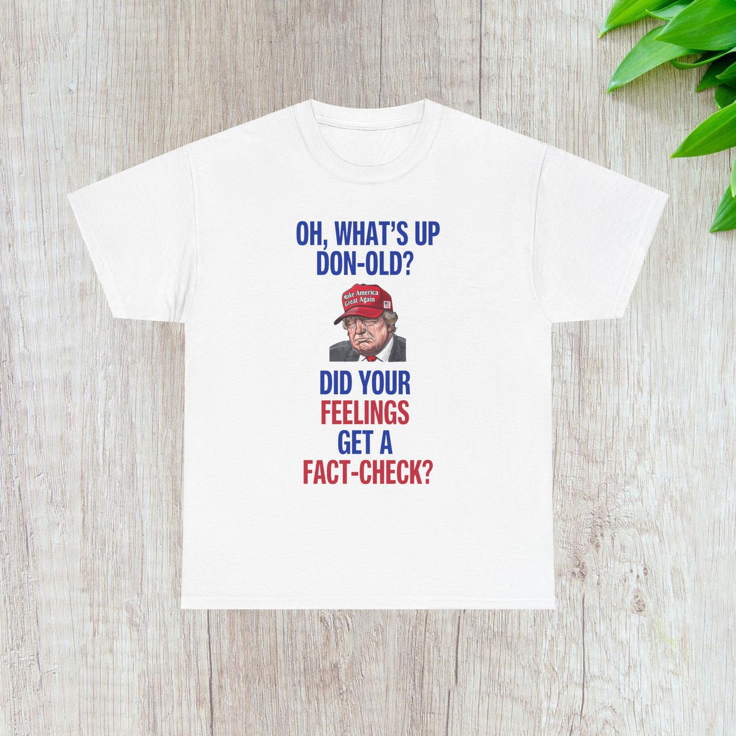 Did Your Feelings Get a Fact-Check? Shirt- Humorous Anti-Fascism Tee-  Democrat Presidential Election T-Shirt