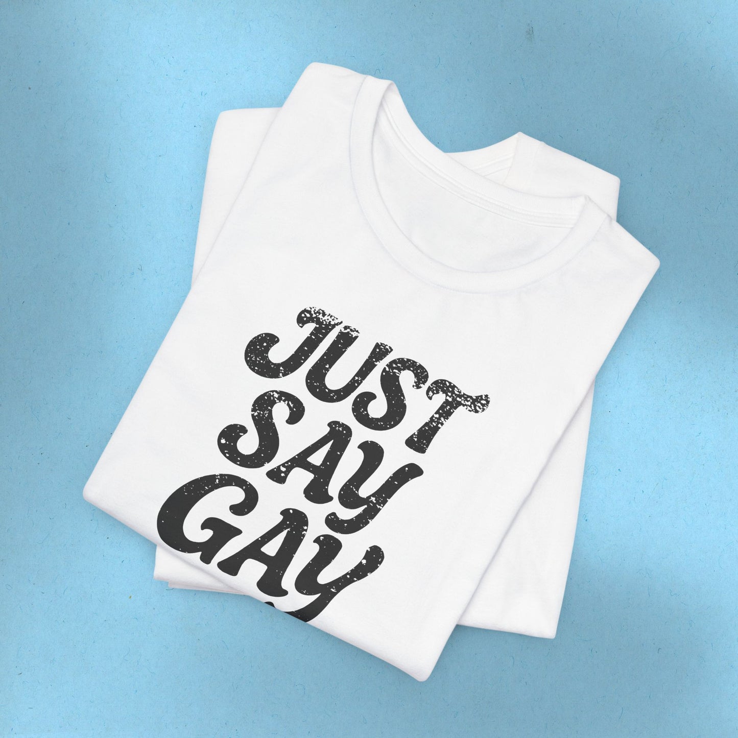 LGBTQIA Tee Just Say Gay Protest Shirt Social Justice LGBTQ Queer Lesbian Bisexual Trans Gay Pride Ring-Spun Cotton TShirt Express Shipping