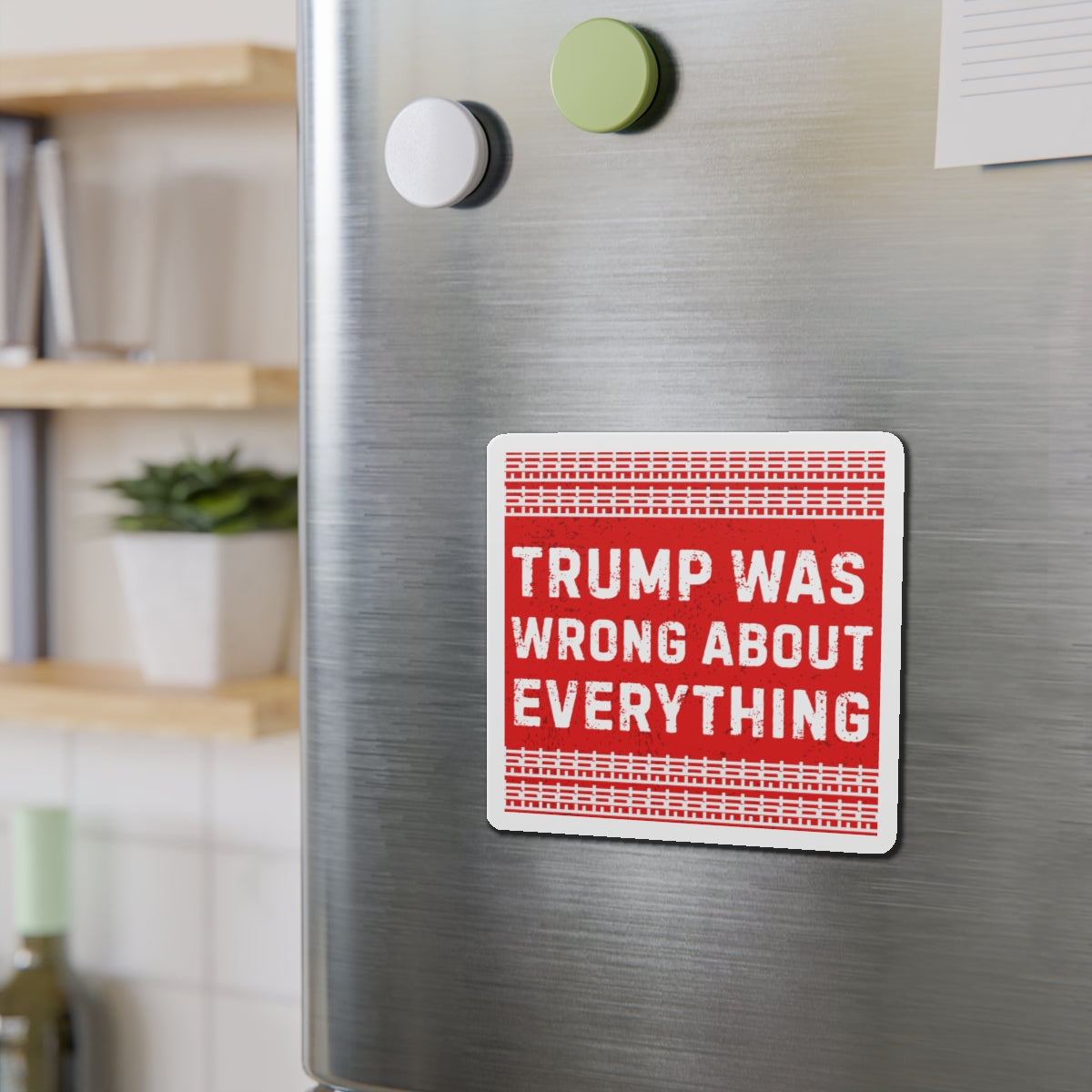 Political Magnet FDT Anti Trump Was Wrong About Everything Protest Car Magnet Political Decal Activism Gear Resist Anti-Fascism Resistance
