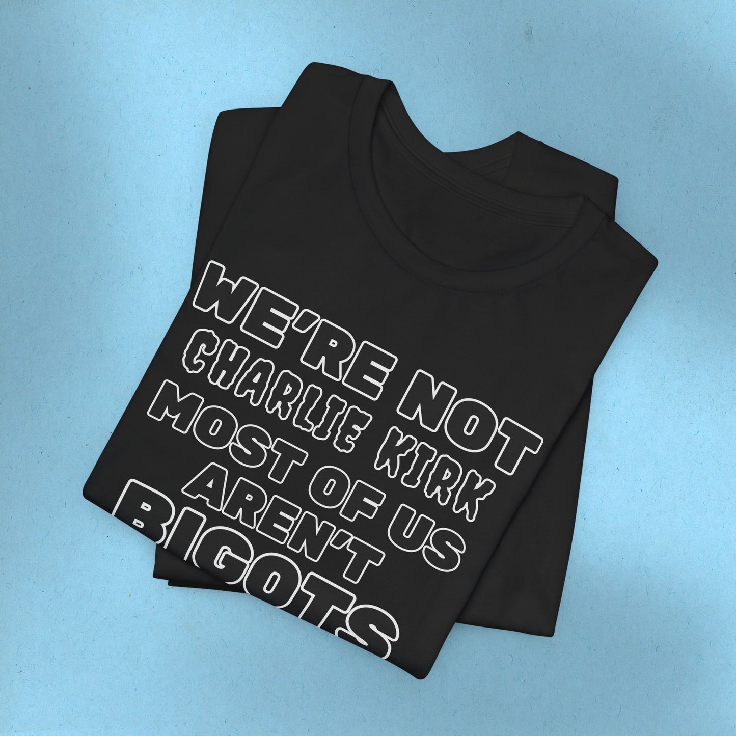 We're Not Charli Kirkkk Most Of Us Aren't Bigots Protest T-Shirt Political Tee Ring-Spun Cotton Anti-Fascist TShirt Express Shipping