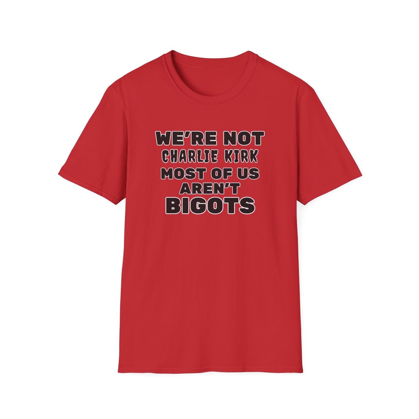 We're Not Charlie Kirk Most Of Us Aren't Bigots Protest T-Shirt Political Statement Tee