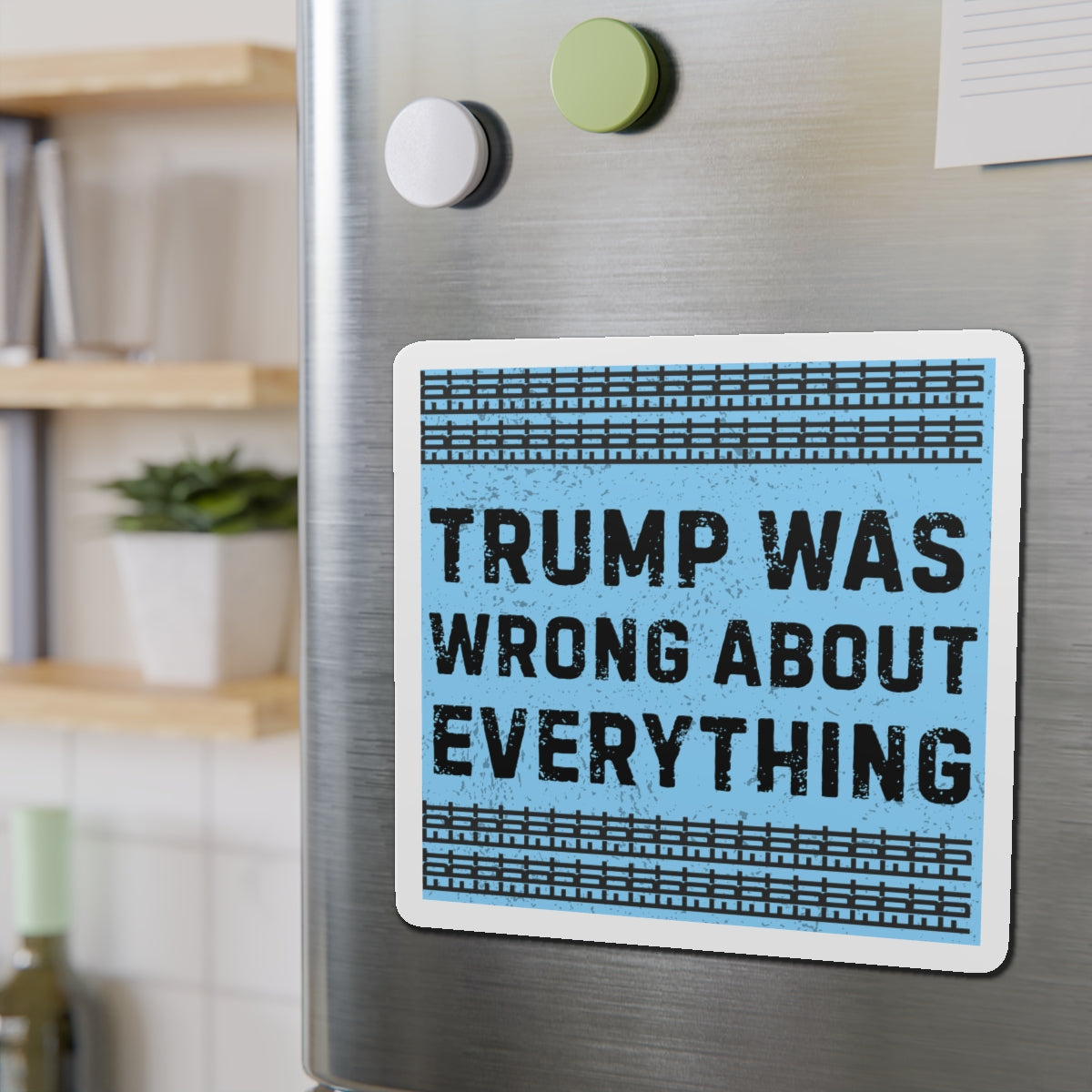 Political Magnet FDT Anti Trump Was Wrong About Everything Protest Car Magnet Political Decal Activism Gear Resist Anti-Fascism Resistance