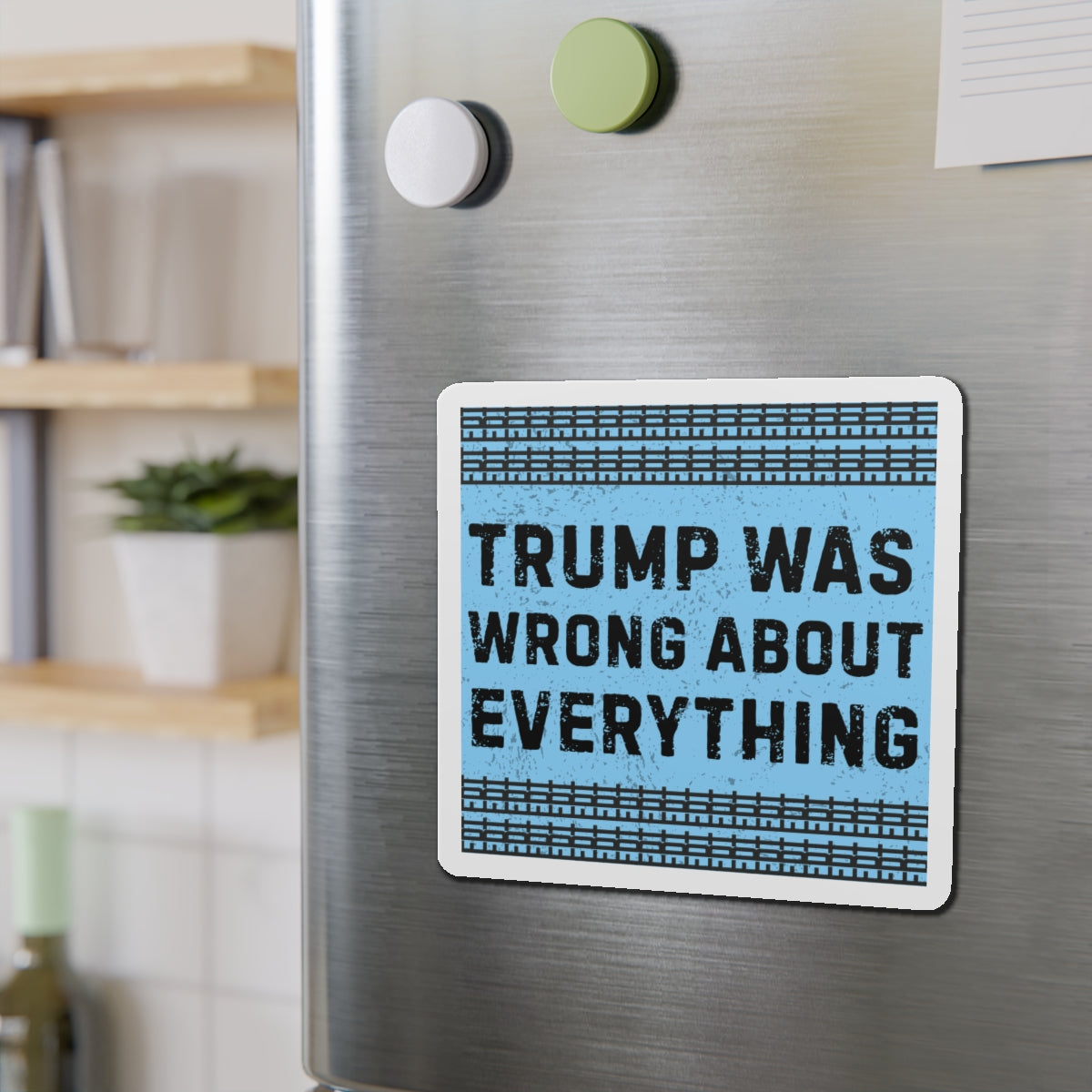 Political Magnet FDT Anti Trump Was Wrong About Everything Protest Car Magnet Political Decal Activism Gear Resist Anti-Fascism Resistance