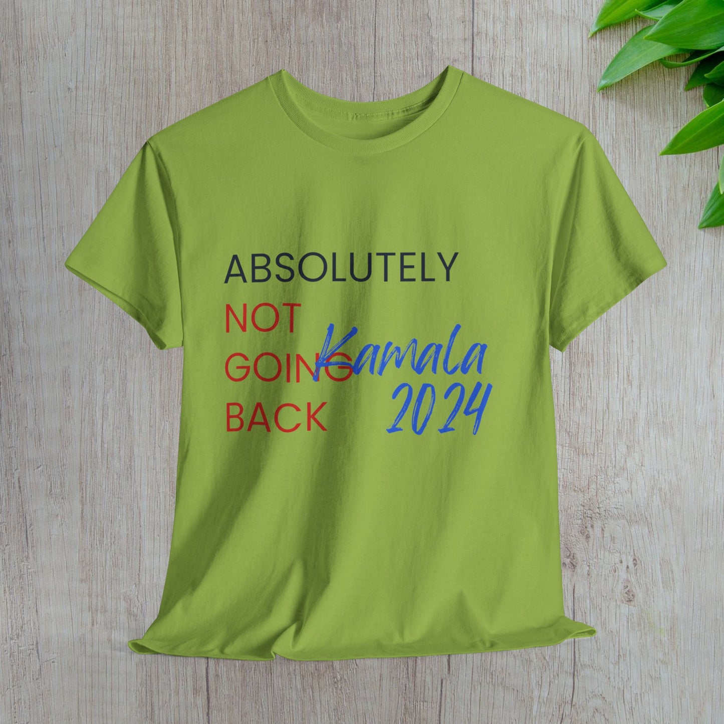 Absolutely Not Going Back Shirt- We're Not Going Back Tee-  Democrat Presidential Election T-Shirt