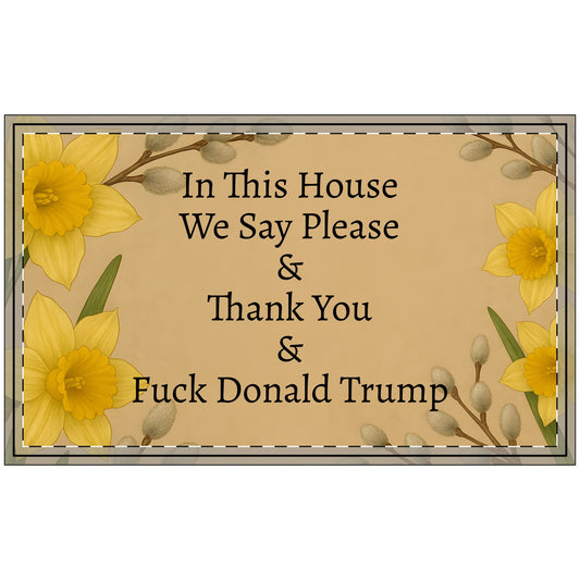 Funny Political Doormat Polyester Non-Slip Rubber In This House We Say Please & Thank You + F*ck Donald Trump Entryway Welcome Floor Mat