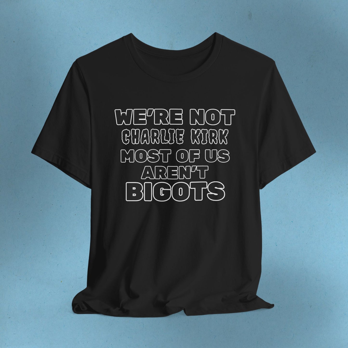 We're Not Charli Kirkkk Most Of Us Aren't Bigots Protest T-Shirt Political Tee Ring-Spun Cotton Anti-Fascist TShirt Express Shipping