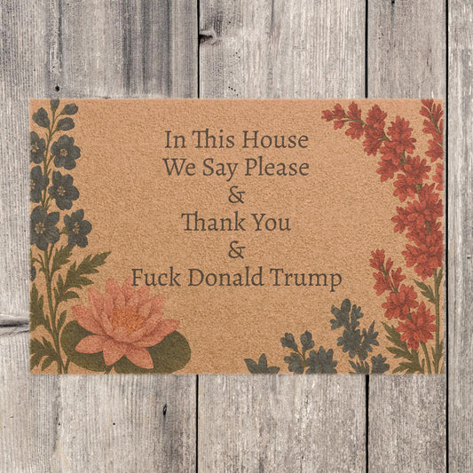 FDT Funny Political Doormat Coir Coconut Fiber In This House We Say Please & Thank You + F*ck Donald Trump Housewarming Entryway Welcome Mat