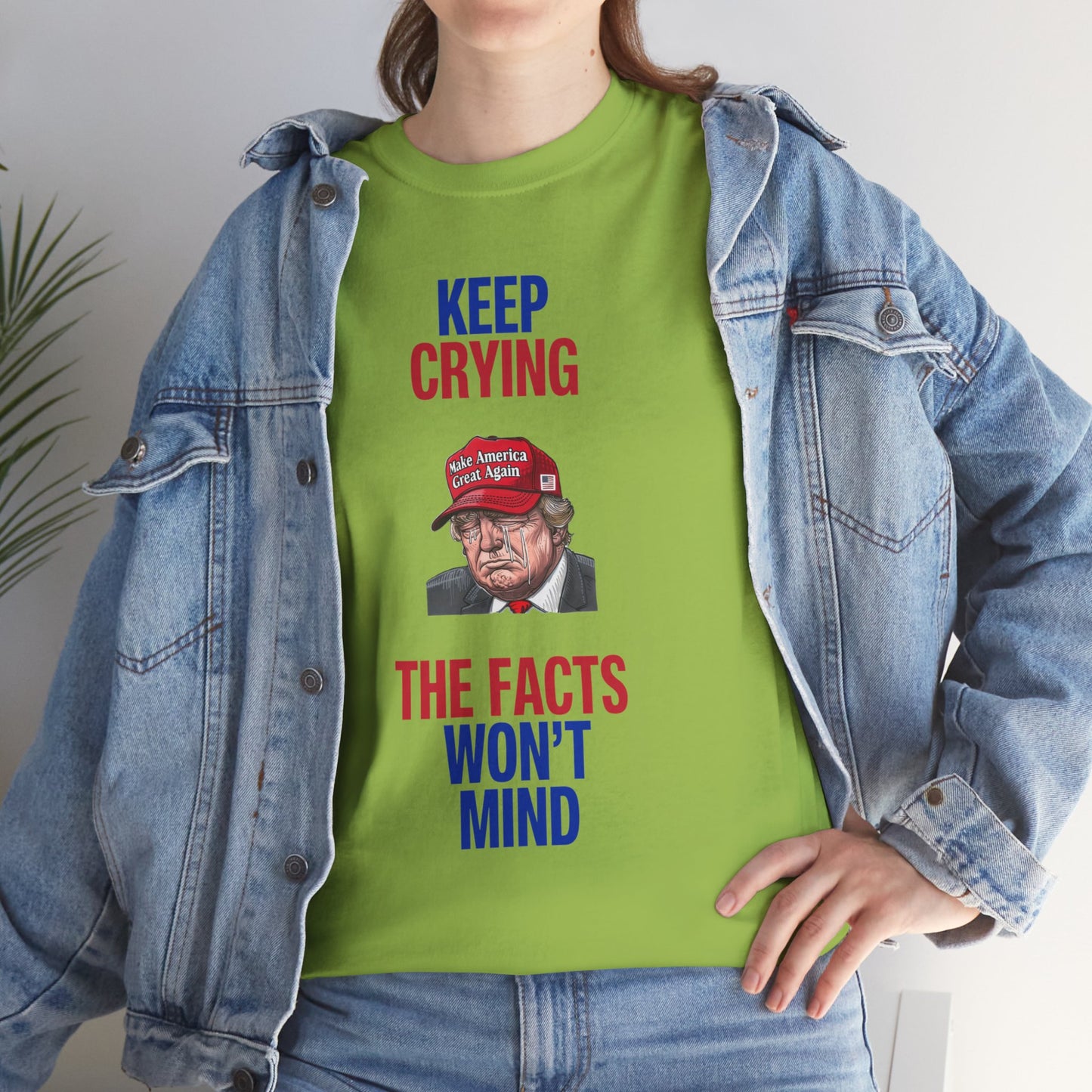 Keep Crying Facts Won't Mind Shirt- Humorous Anti-Fascism Tee-  Democrat Presidential Election T-Shirt