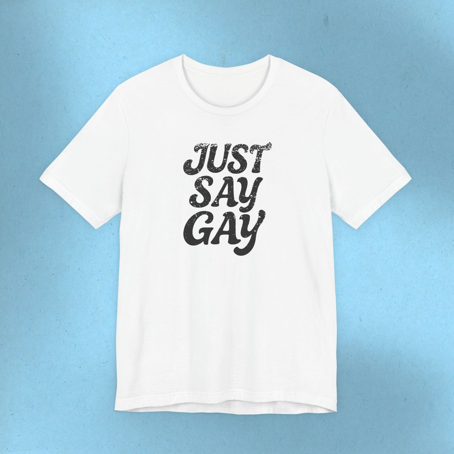 LGBTQIA Tee Just Say Gay Protest Shirt Social Justice LGBTQ Queer Lesbian Bisexual Trans Gay Pride Ring-Spun Cotton TShirt Express Shipping
