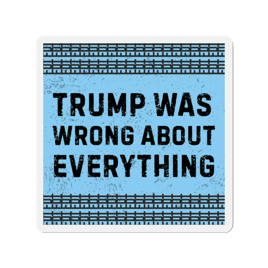 Political Magnet FDT Anti Trump Was Wrong About Everything Protest Car Magnet Political Decal Activism Gear Resist Anti-Fascism Resistance