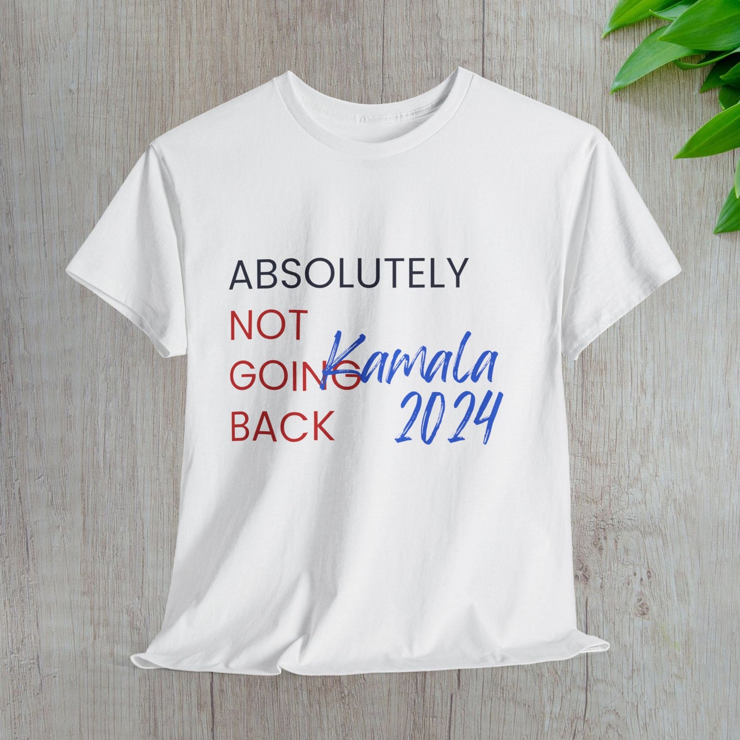 Absolutely Not Going Back Shirt- We're Not Going Back Tee-  Democrat Presidential Election T-Shirt