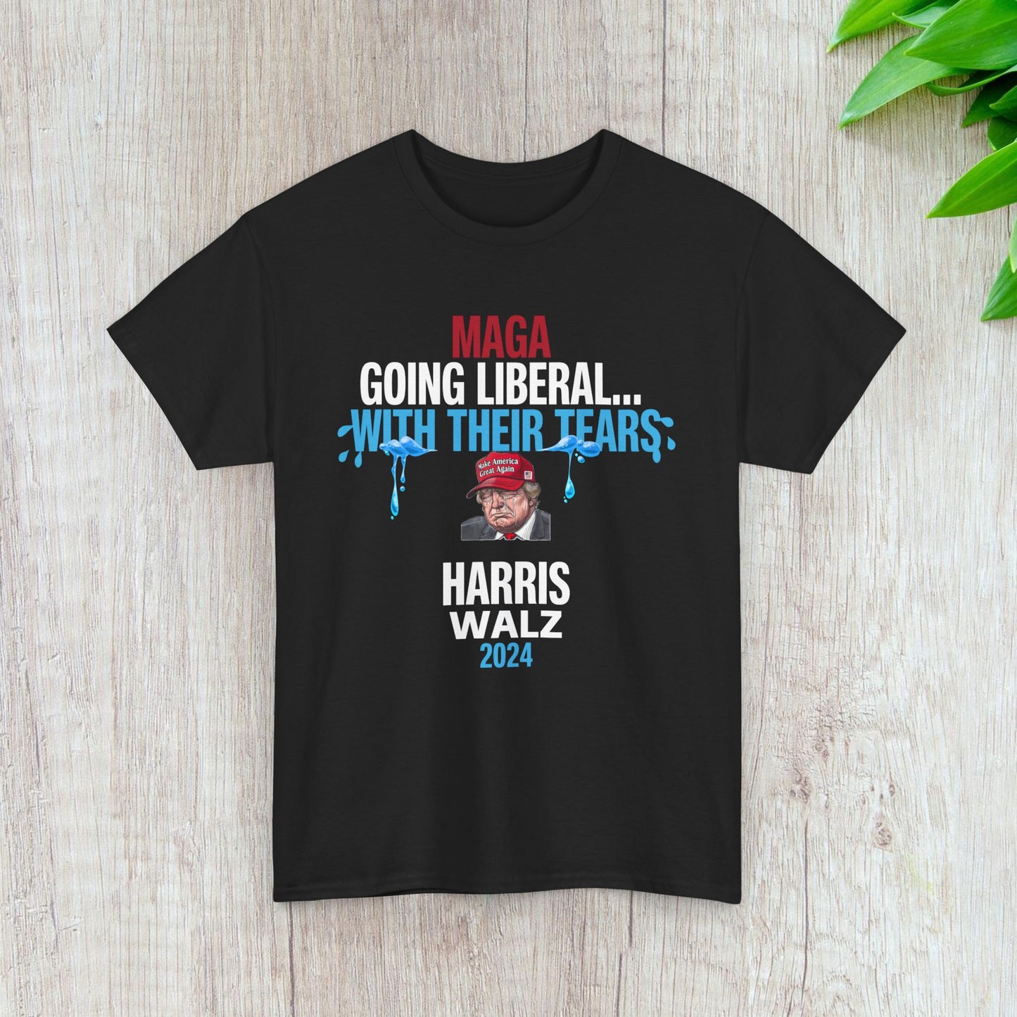 MAGA Going Liberal With Their Tears Shirt- Harris Walz Tee-  Democrat Presidential Election T-Shirt