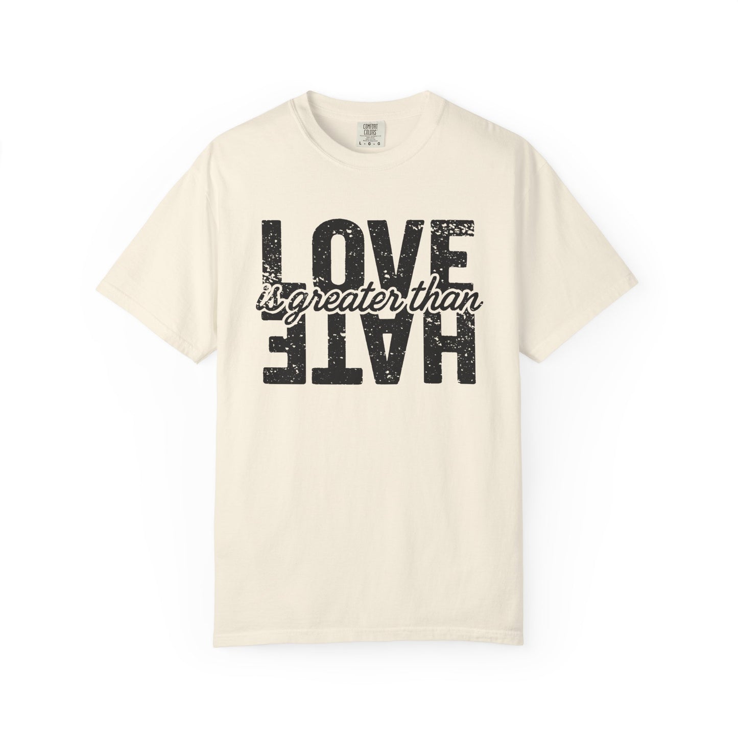 Protest Shirt Love Is Greater Than Hate Social Justice T-Shirt Anti-Trump Merch Comfort Colors Anti-Fascism Resistance Gear Protest Apparel