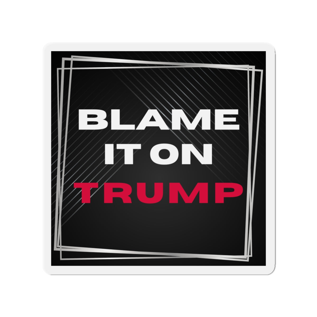 Political Magnet Anti-Trump Merch Blame It On Trump Car Magnet Political Decal FDT Resist Protest Activism Gear Anti-Fascism Resistance Sign