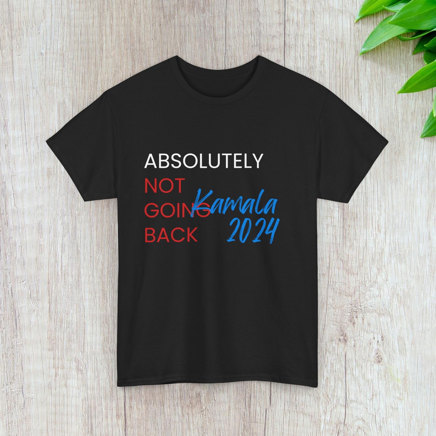 Absolutely Not Going Back Shirt- We're Not Going Back Tee-  Democrat Presidential Election T-Shirt