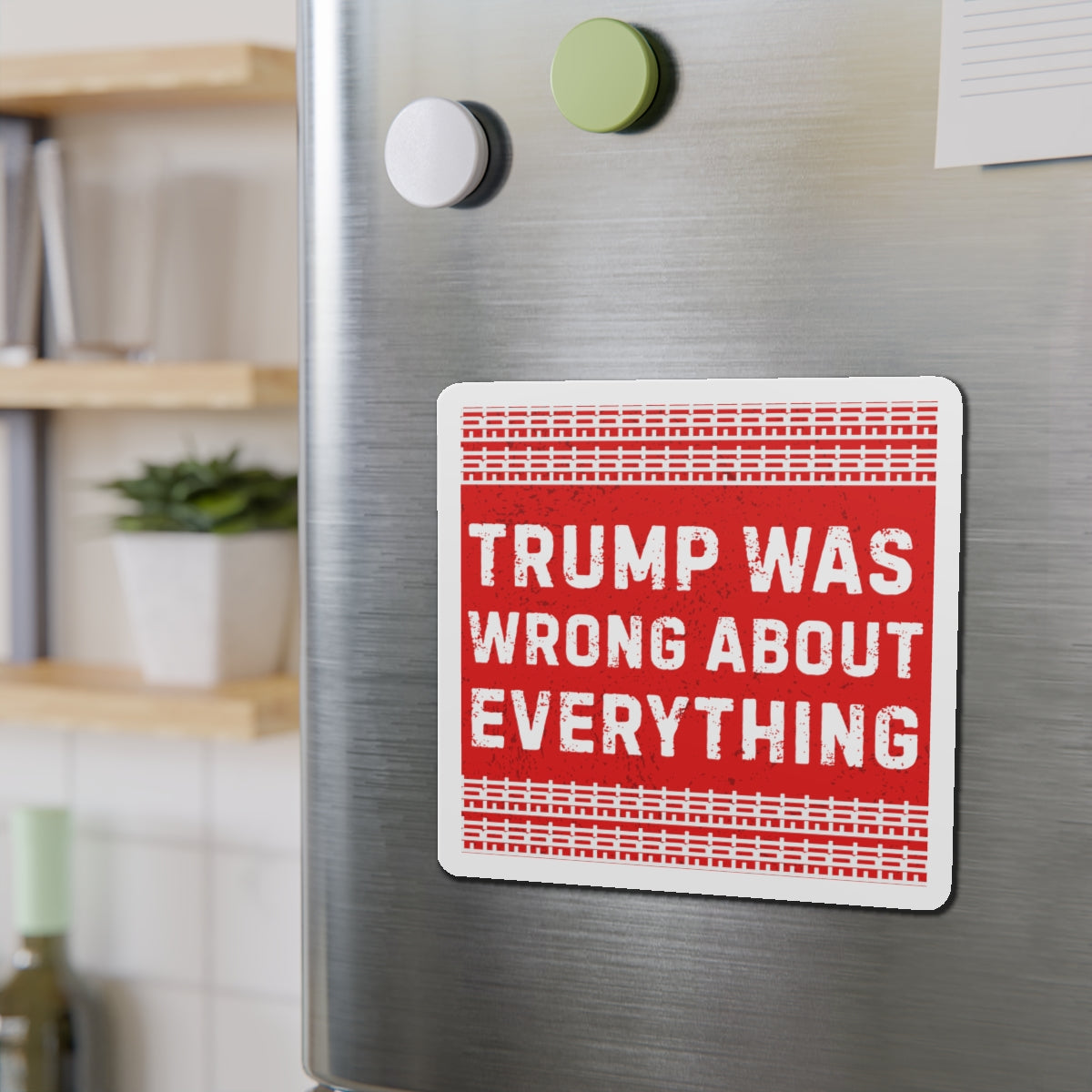 Political Magnet FDT Anti Trump Was Wrong About Everything Protest Car Magnet Political Decal Activism Gear Resist Anti-Fascism Resistance