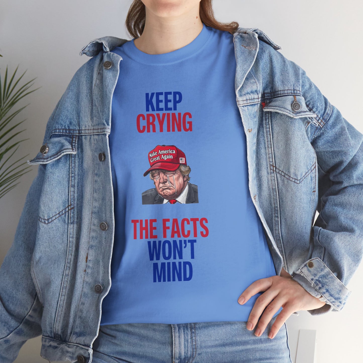 Keep Crying Facts Won't Mind Shirt- Humorous Anti-Fascism Tee-  Democrat Presidential Election T-Shirt