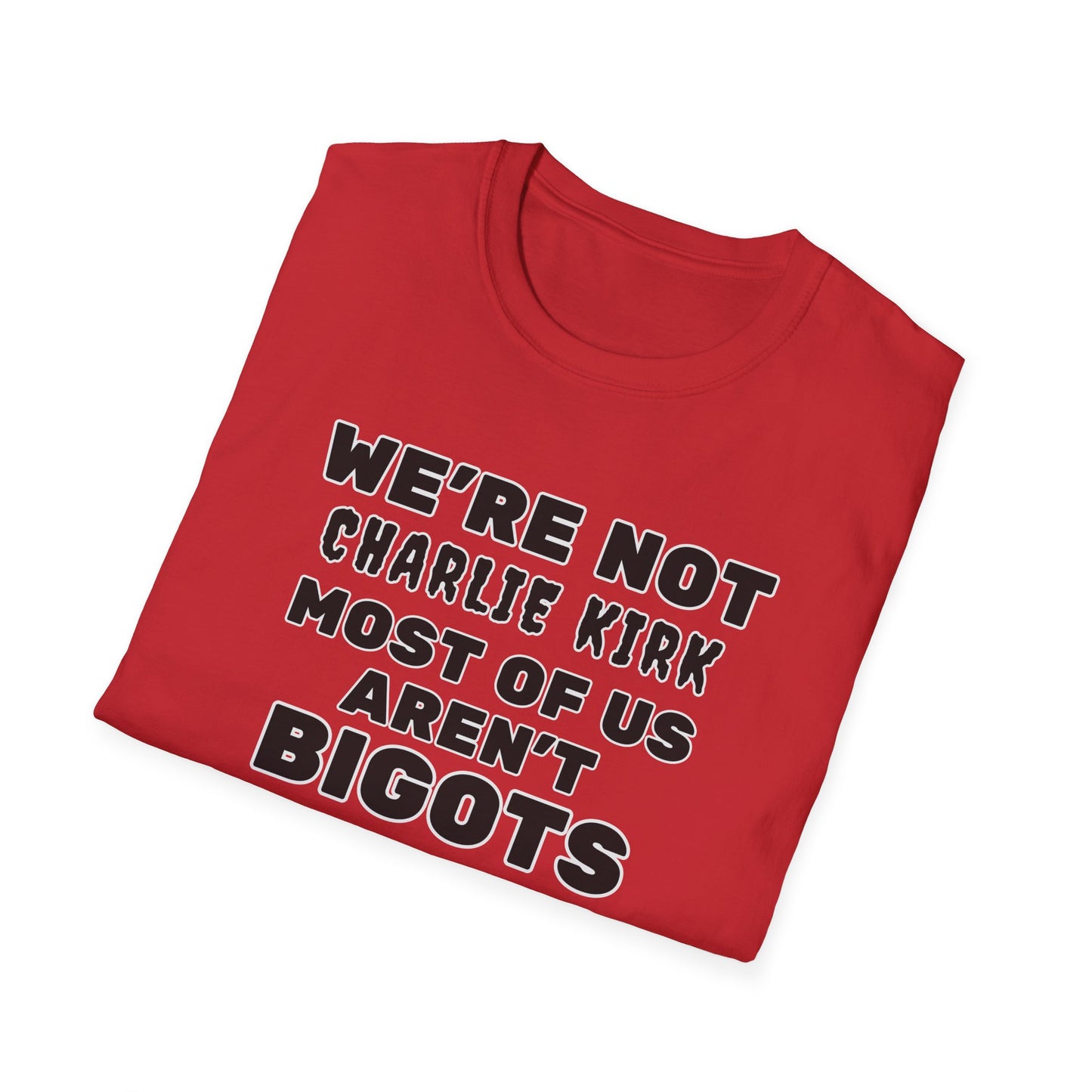 We're Not Charlie Kirk Most Of Us Aren't Bigots Protest T-Shirt Political Statement Tee