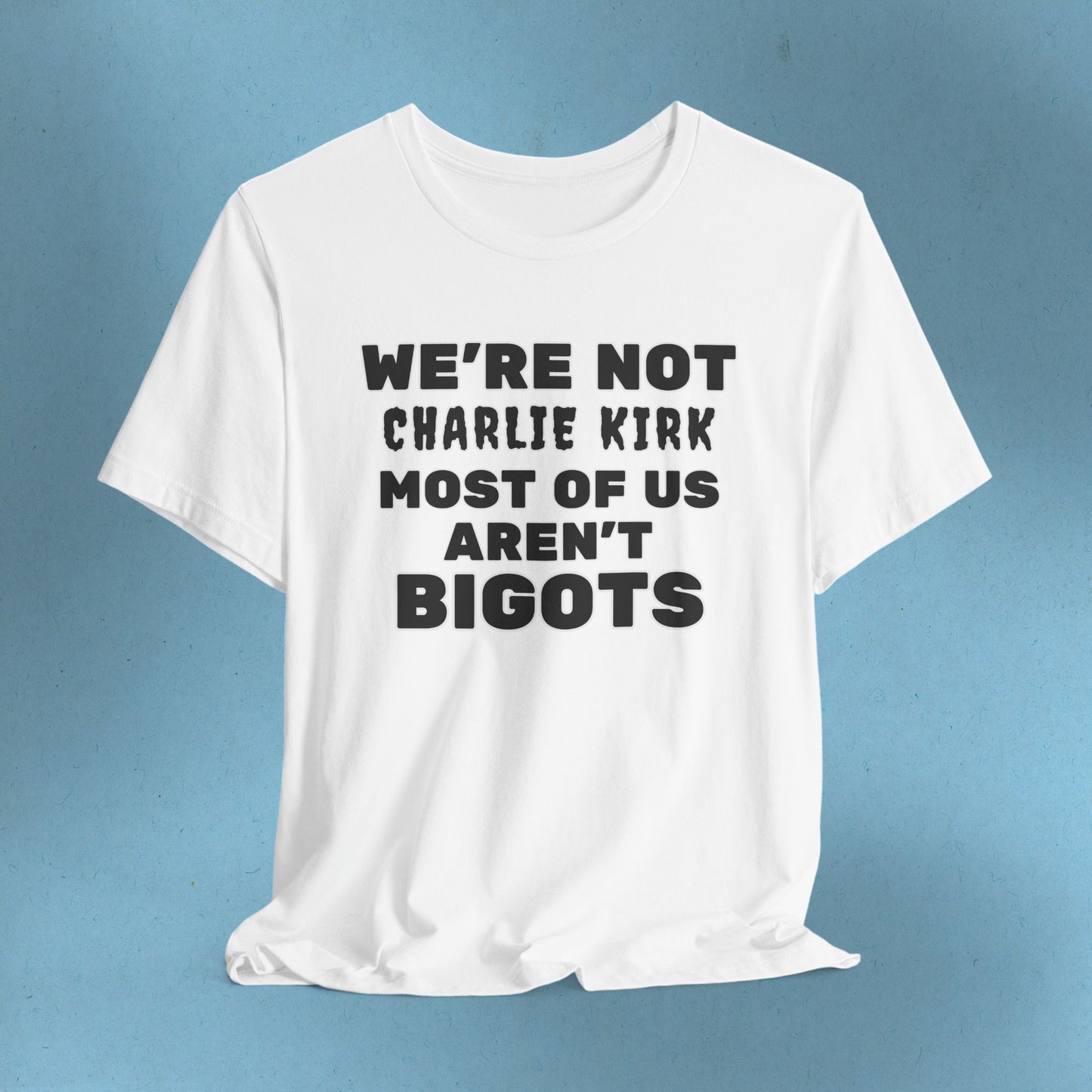 We're Not Charli Kirkkk Most Of Us Aren't Bigots Protest T-Shirt Political Tee Ring-Spun Cotton Anti-Fascist TShirt Express Shipping