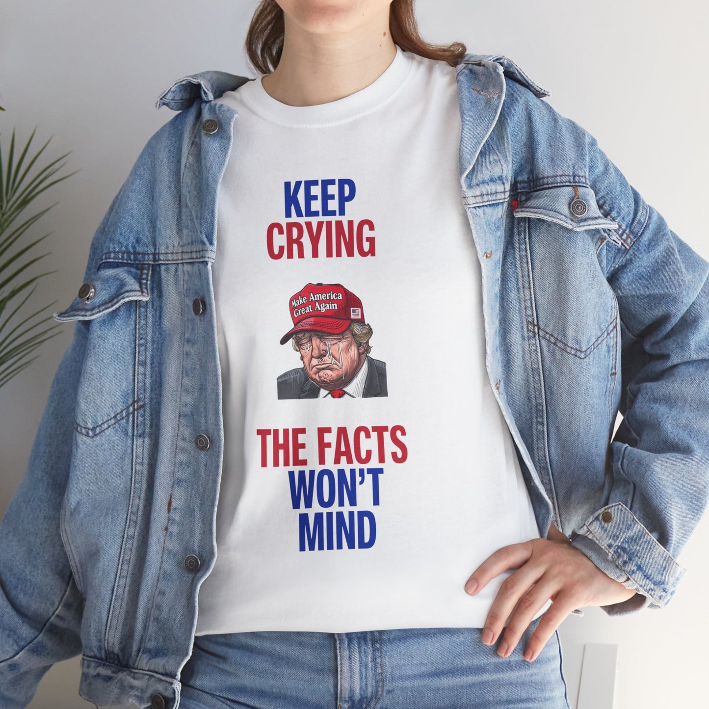 Keep Crying Facts Won't Mind Shirt- Humorous Anti-Fascism Tee-  Democrat Presidential Election T-Shirt