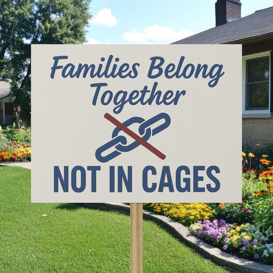 Protest Sign Families Belong Together Not In Cages Poster Political 18" x 24" Signage Waterproof & Fade Resistant FDT Abolish ICE Placard