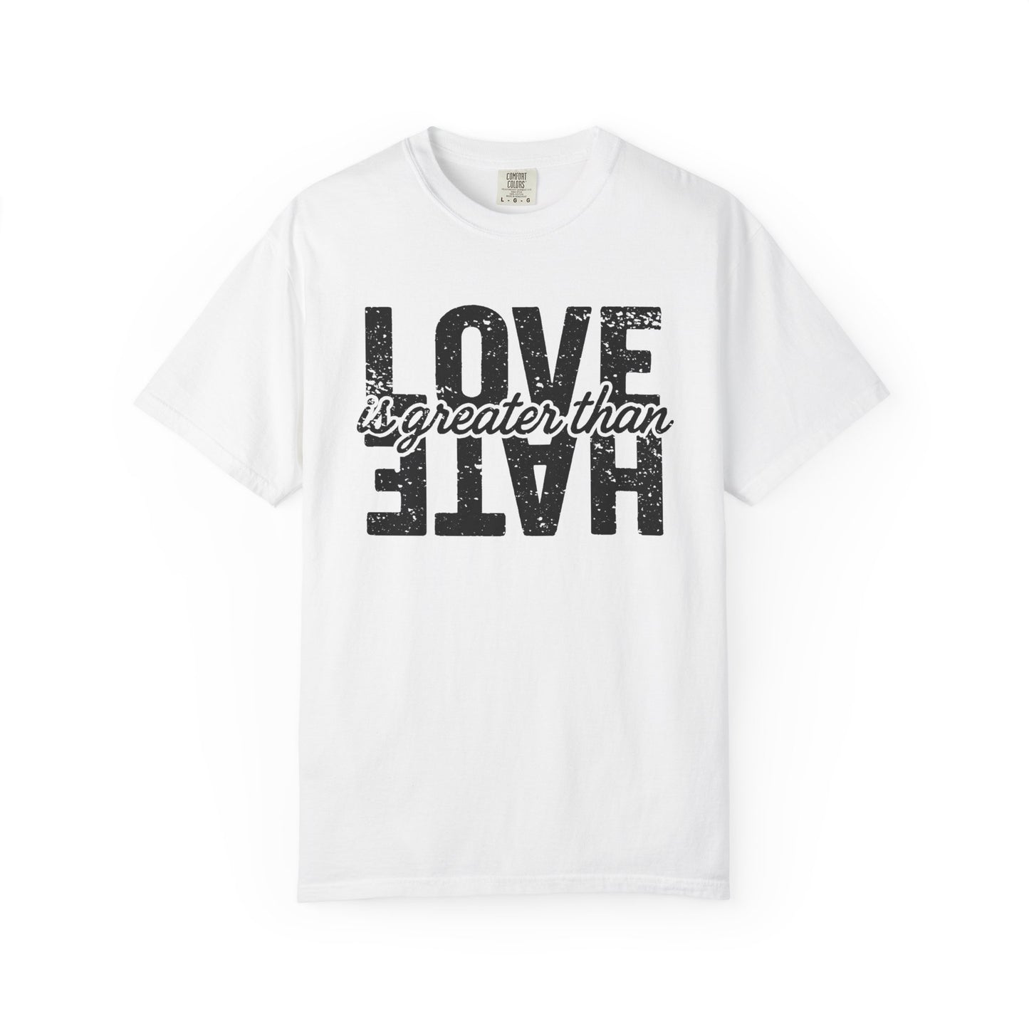Protest Shirt Love Is Greater Than Hate Social Justice T-Shirt Anti-Trump Merch Comfort Colors Anti-Fascism Resistance Gear Protest Apparel