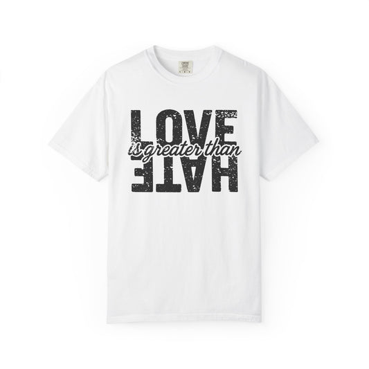Protest Shirt Love Is Greater Than Hate Social Justice T-Shirt Anti-Trump Merch Comfort Colors Anti-Fascism Resistance Gear Protest Apparel