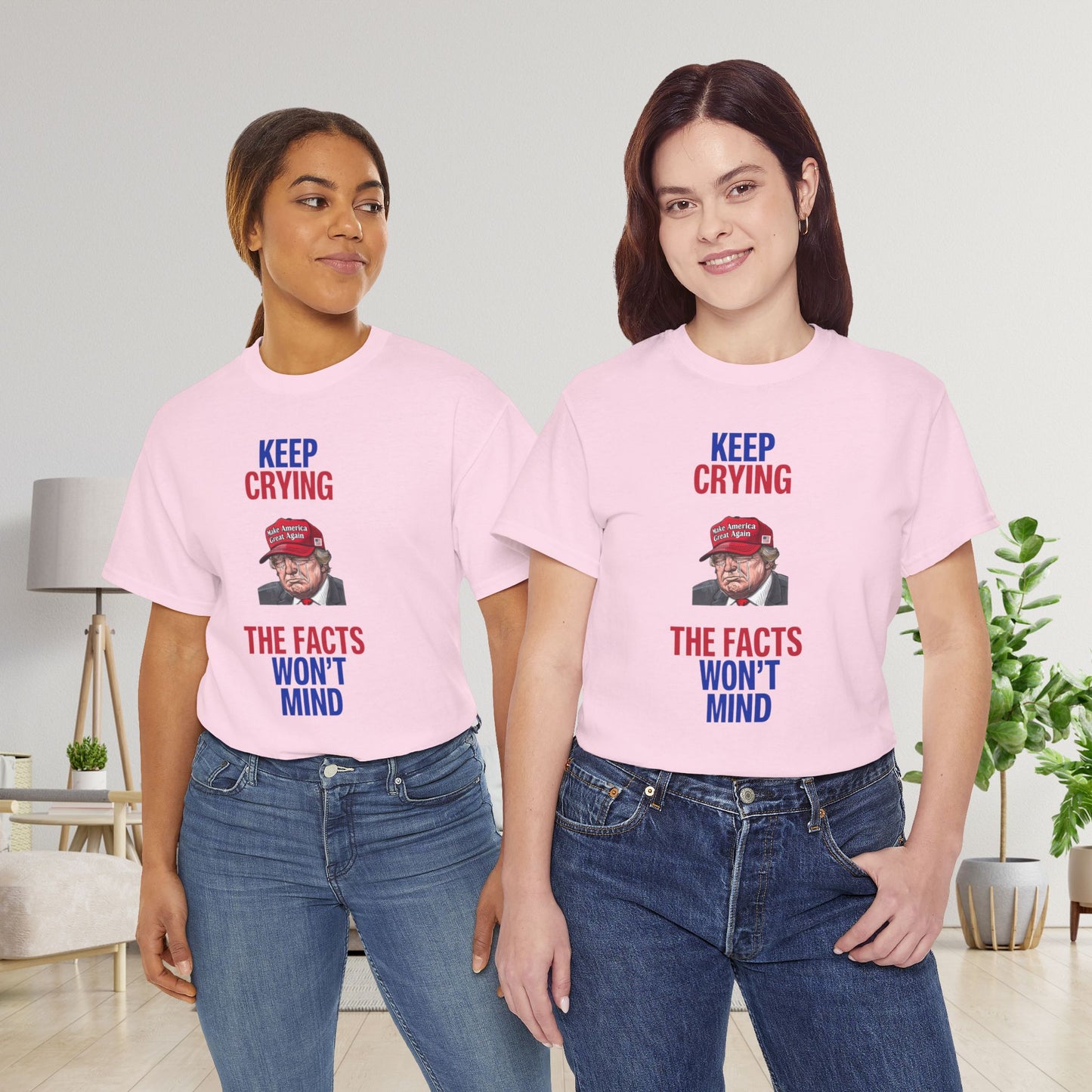 Keep Crying Facts Won't Mind Shirt- Humorous Anti-Fascism Tee-  Democrat Presidential Election T-Shirt