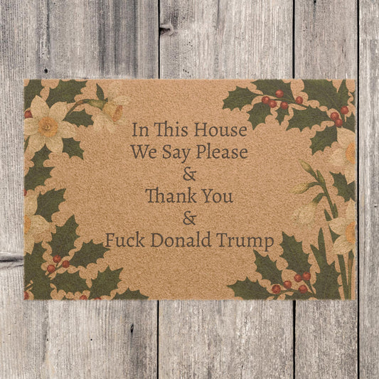 FDT Funny Political Doormat Coir Coconut Fiber In This House We Say Please & Thank You + F*ck Donald Trump Housewarming Entryway Welcome Mat