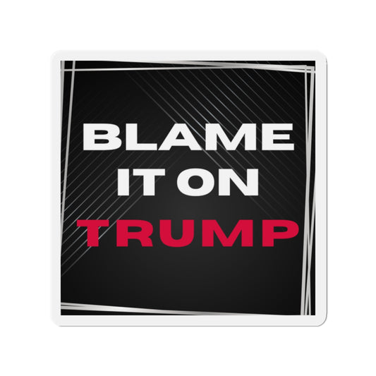 Political Magnet Anti-Trump Merch Blame It On Trump Car Magnet Political Decal FDT Resist Protest Activism Gear Anti-Fascism Resistance Sign