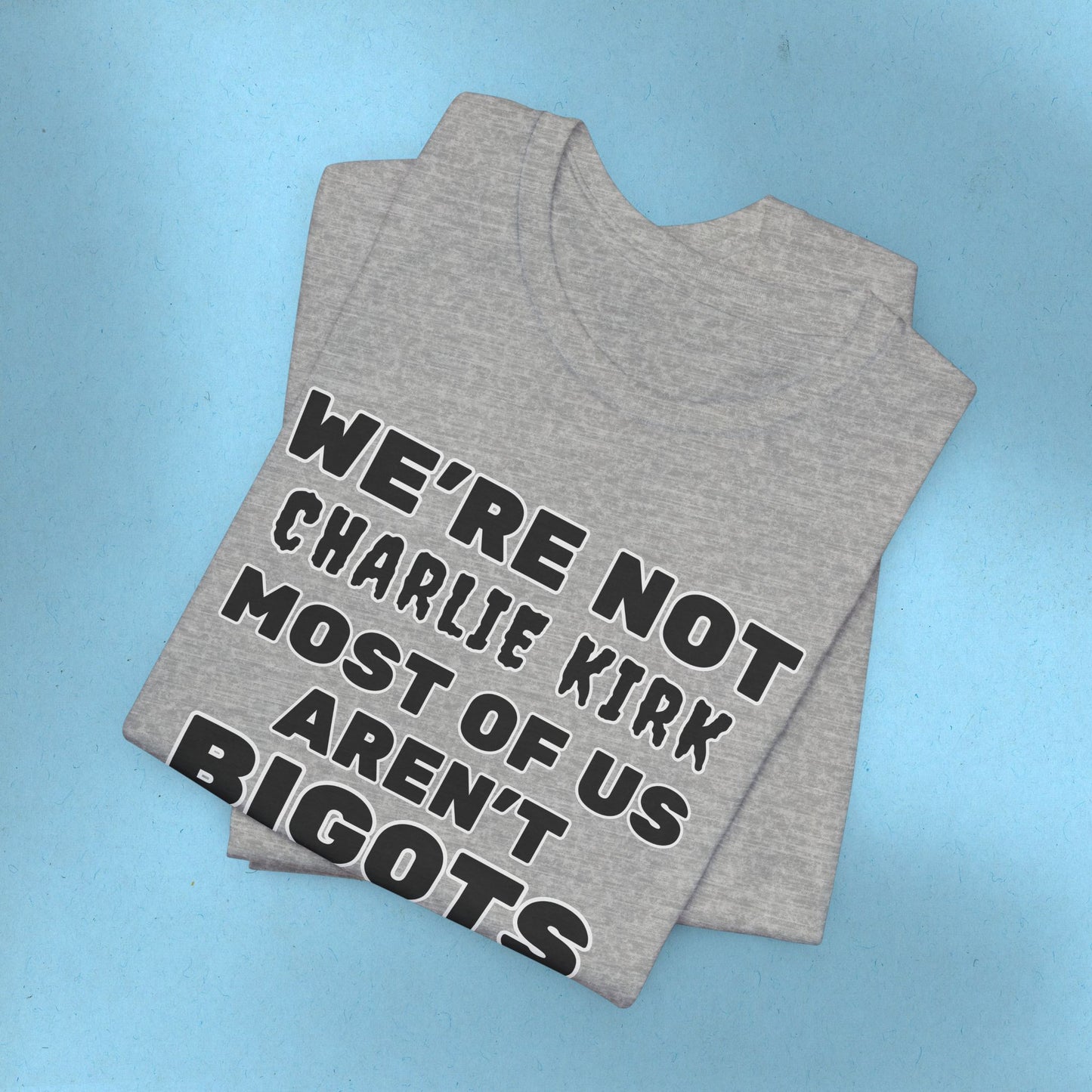 We're Not Charli Kirkkk Most Of Us Aren't Bigots Protest T-Shirt Political Tee Ring-Spun Cotton Anti-Fascist TShirt Express Shipping