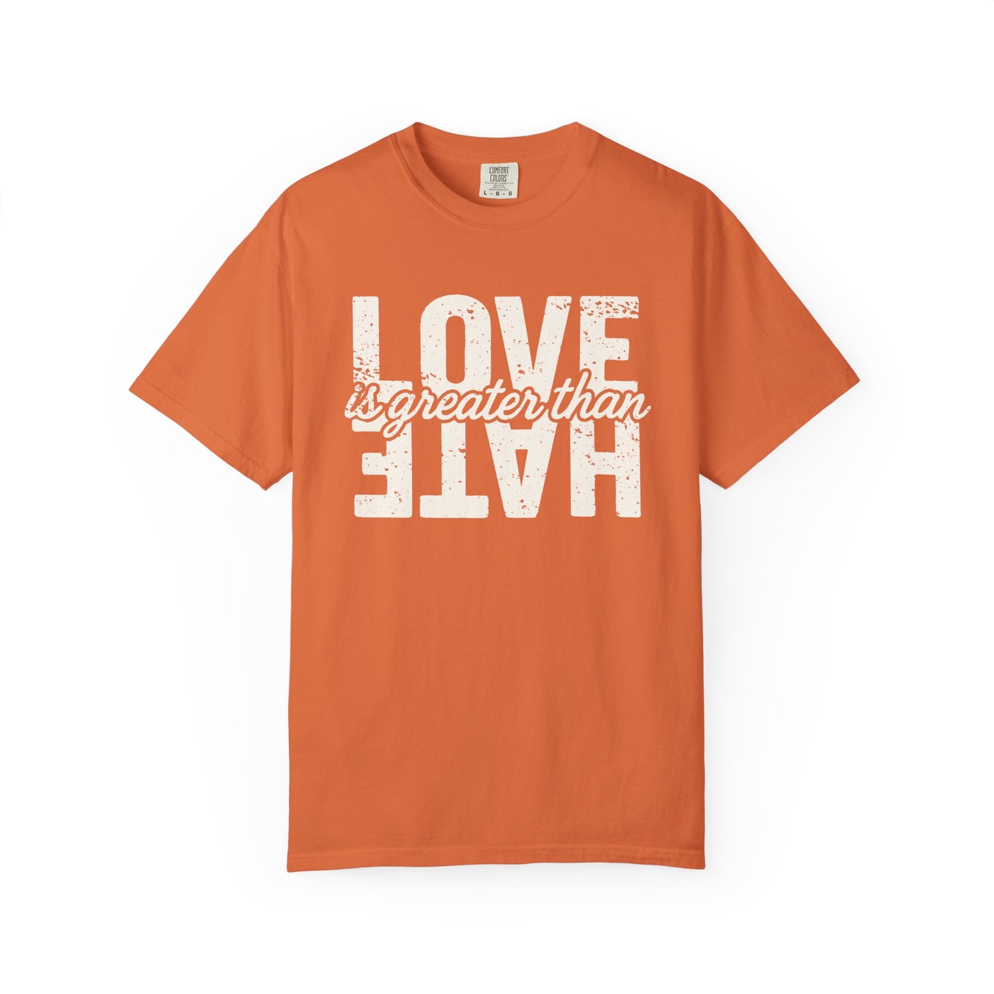 Protest Shirt Love Is Greater Than Hate Social Justice T-Shirt Anti-Trump Merch Comfort Colors Anti-Fascism Resistance Gear Protest Apparel