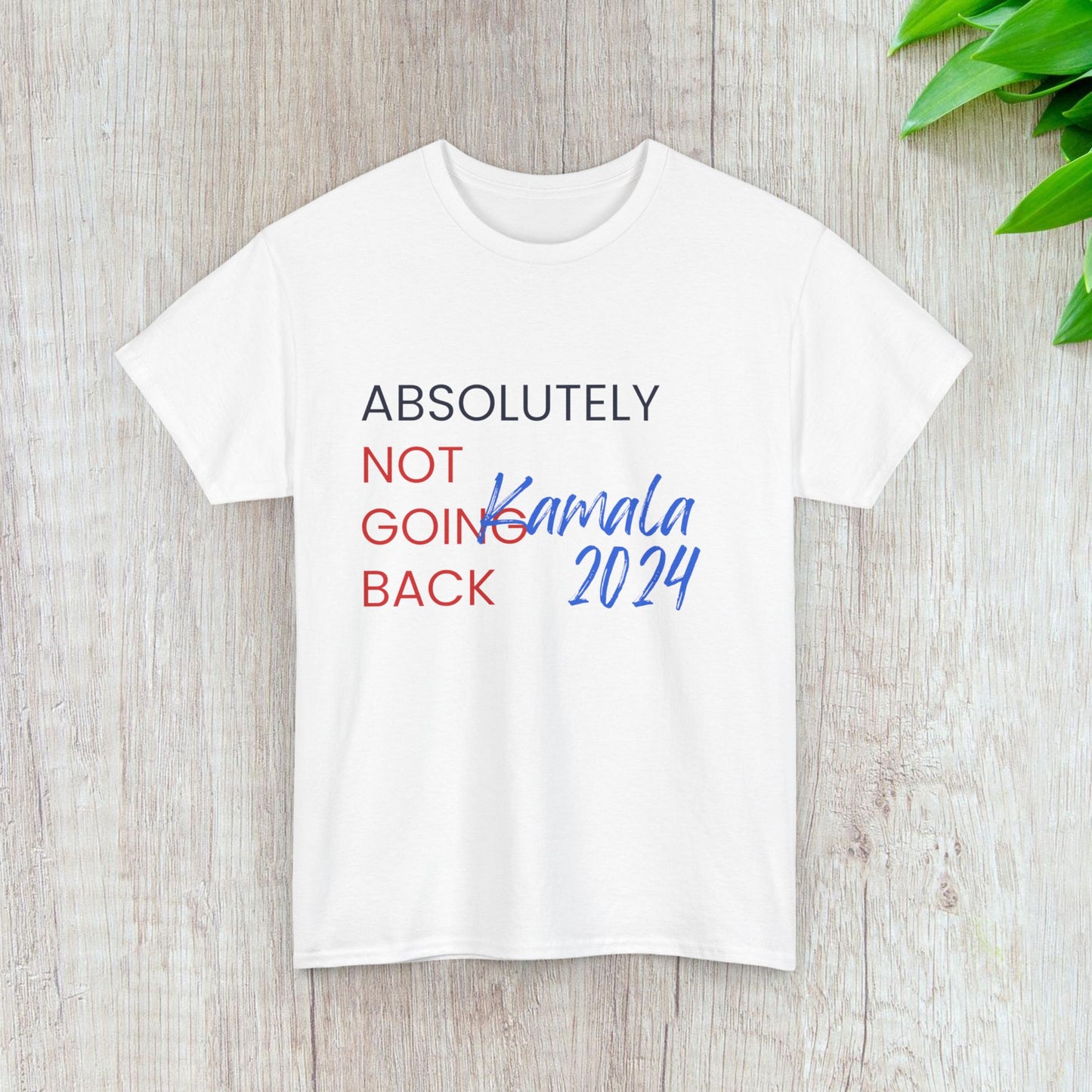 Absolutely Not Going Back Shirt- We're Not Going Back Tee-  Democrat Presidential Election T-Shirt