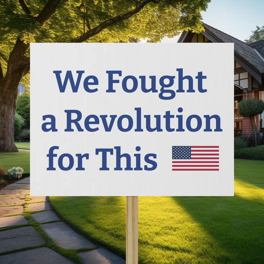 Protest Sign We fought a Revolution Poster Political 18" x 24" Signage Waterproof & Fade Resistant Placard FDT Anti Trump Social Justice