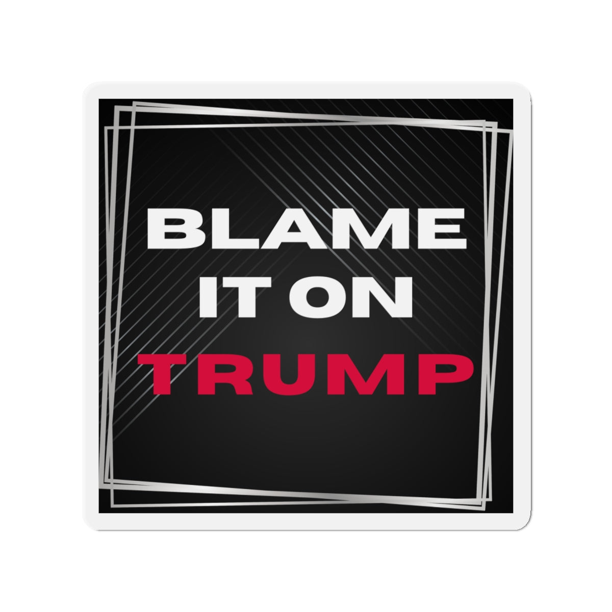 Political Magnet Anti-Trump Merch Blame It On Trump Car Magnet Political Decal FDT Resist Protest Activism Gear Anti-Fascism Resistance Sign