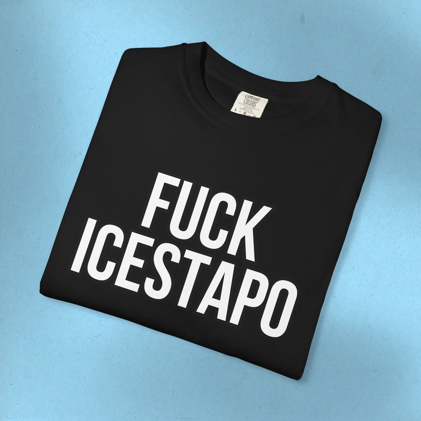 F*ck ICESTAPO Tee Protest Shirt Foxtrot Delta Tango Fck Donald Trump Anti-Fascism Abolish ICE Gestapo Comfort Colors Ring-Spun Cotton Tshirt