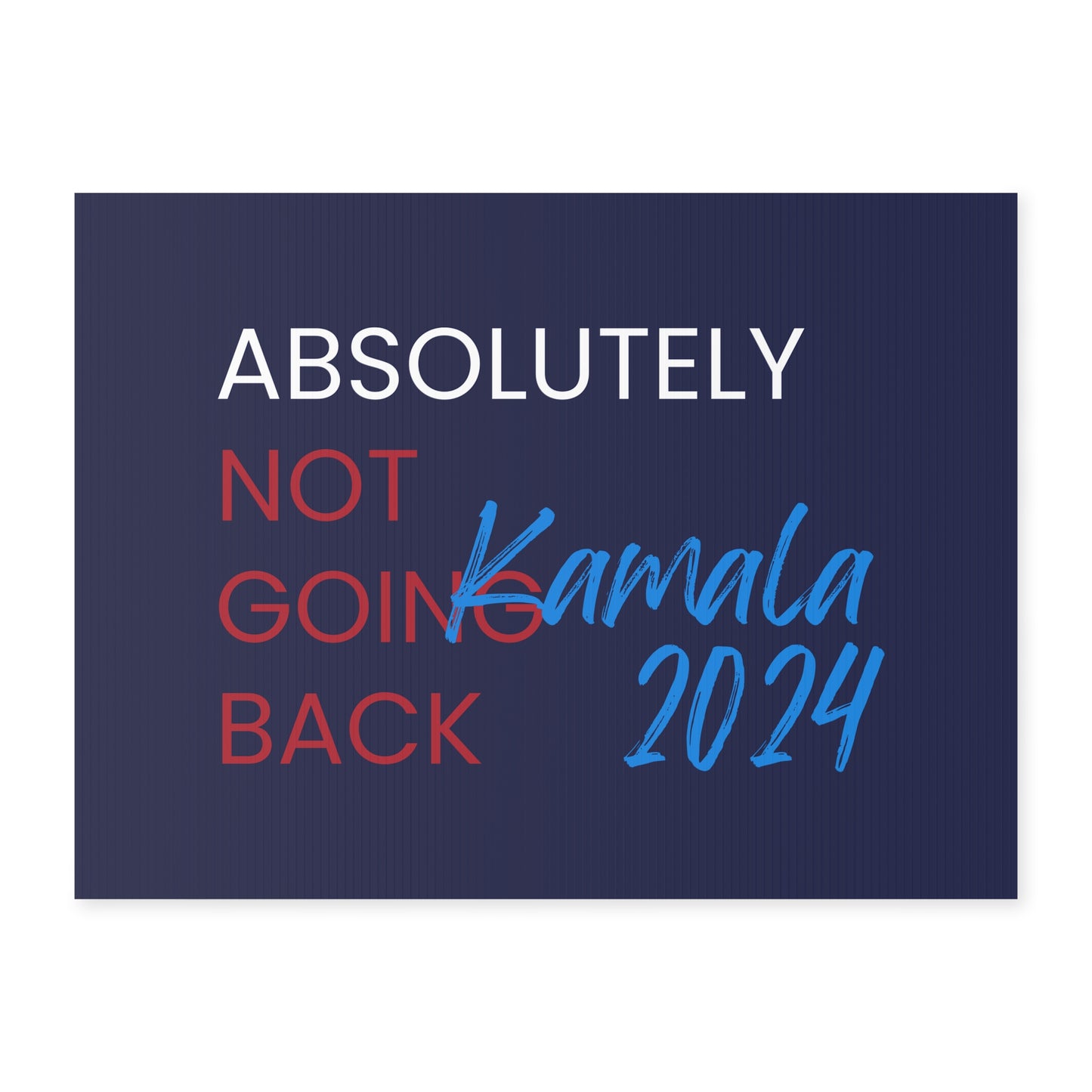 Absolutely Not Going Back Yard Sign - Kamala 2024 Sign - Patriotic Election Political Decor