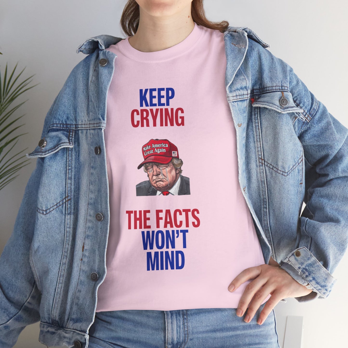 Keep Crying Facts Won't Mind Shirt- Humorous Anti-Fascism Tee-  Democrat Presidential Election T-Shirt