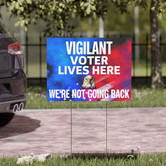 Vigilant Voter Lives Here Sign - We're Not Going Back Yard Sign - Patriotic Election Political Decor