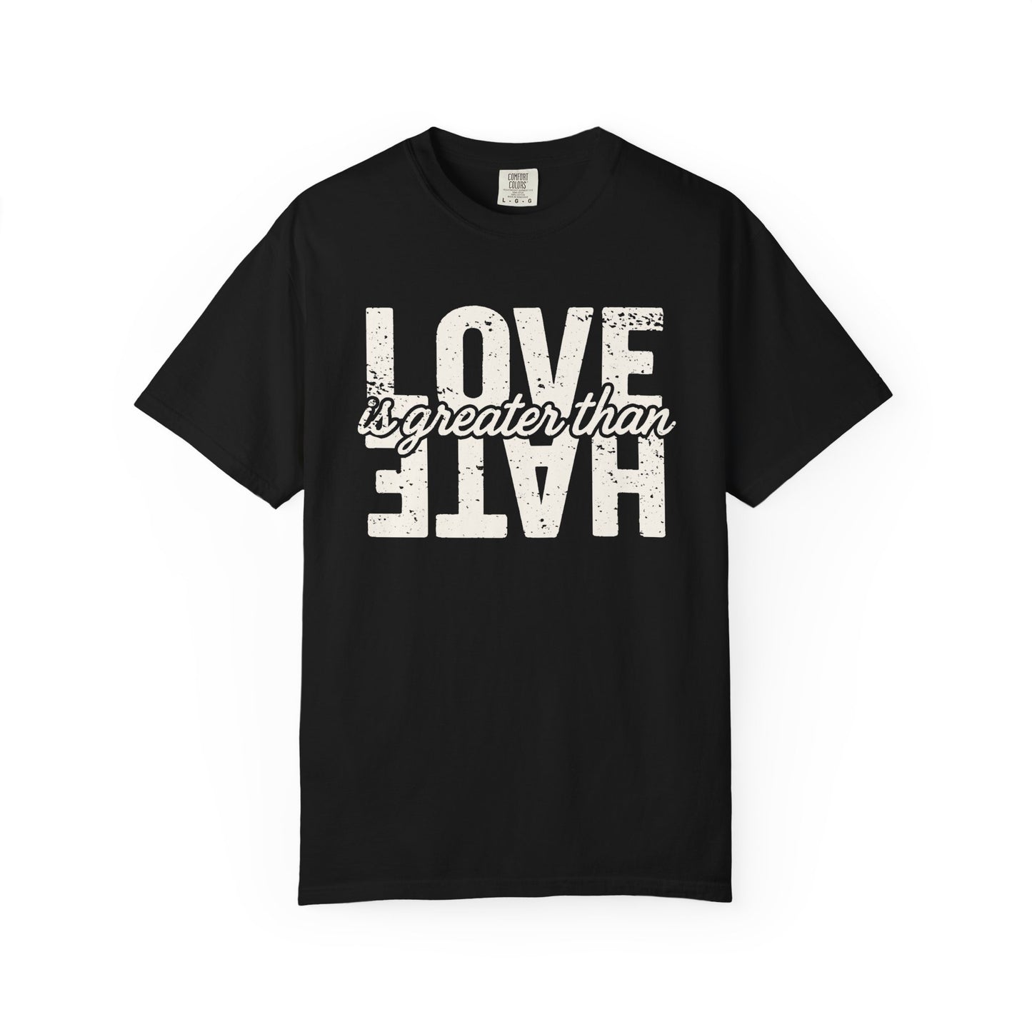 Protest Shirt Love Is Greater Than Hate Social Justice T-Shirt Anti-Trump Merch Comfort Colors Anti-Fascism Resistance Gear Protest Apparel