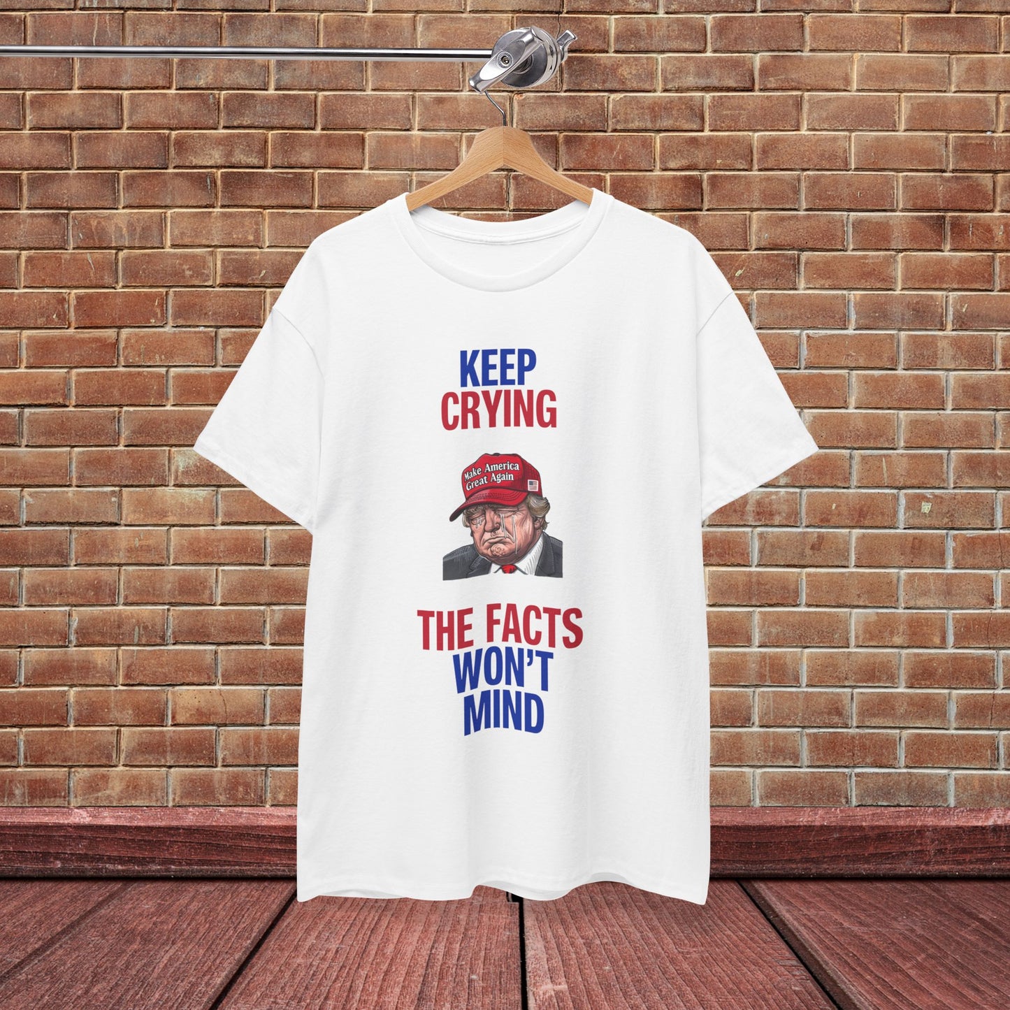 Keep Crying Facts Won't Mind Shirt- Humorous Anti-Fascism Tee-  Democrat Presidential Election T-Shirt